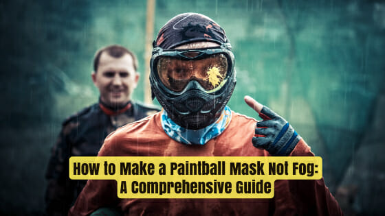 How to Make a Paintball Mask Not Fog