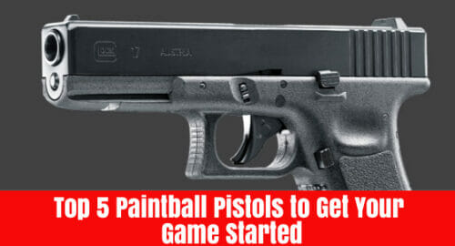 Top 5 Paintball Pistols to Get Your Game Started