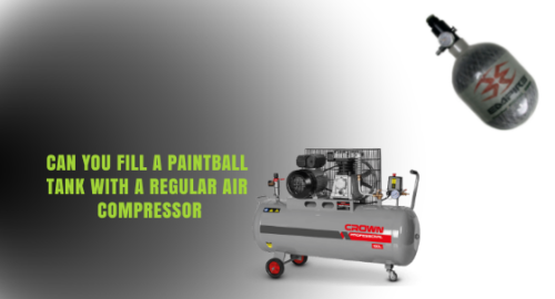 Can You Fill a Paintball Tank With a Regular Air Compressor