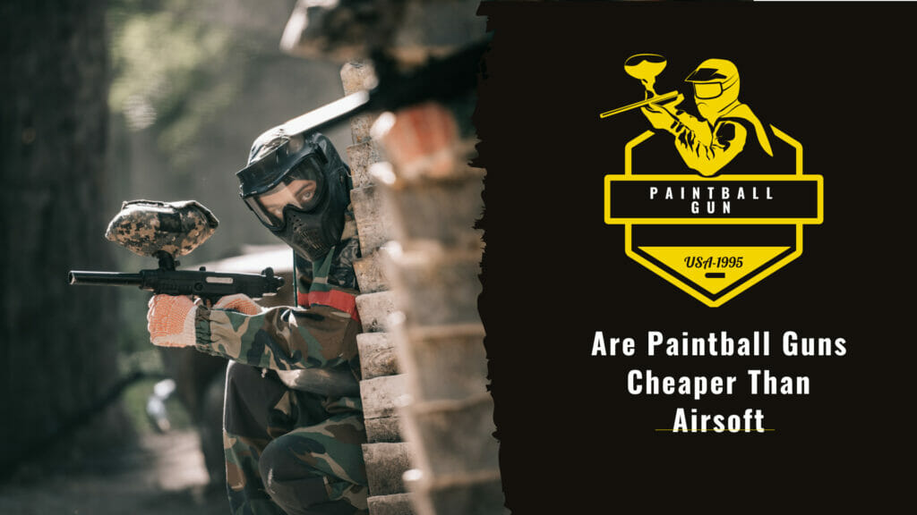 Are Paintball Guns Cheaper Than Airsoft?